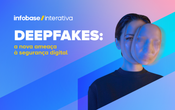 Deepfakes: a nova ameaça à segurança digital