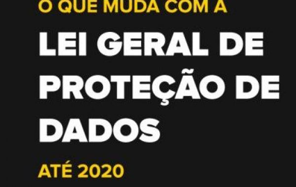 O que muda na Lei Geral de Proteção de Dados até 2020