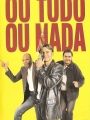 Ou Tudo Ou Nada - Cartaz do Filme