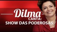 Dilma canta show das poderosas